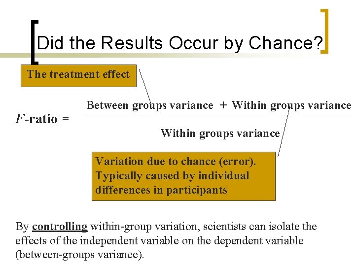 Did the Results Occur by Chance? The treatment effect F-ratio = Between groups variance