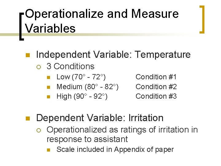 Operationalize and Measure Variables n Independent Variable: Temperature ¡ 3 Conditions n n Low