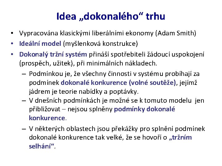 Idea „dokonalého“ trhu • Vypracována klasickými liberálními ekonomy (Adam Smith) • Ideální model (myšlenková