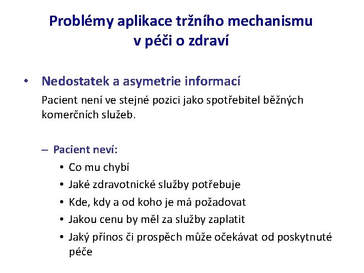 Problémy aplikace tržního mechanismu v péči o zdraví • Nedostatek a asymetrie informací Pacient