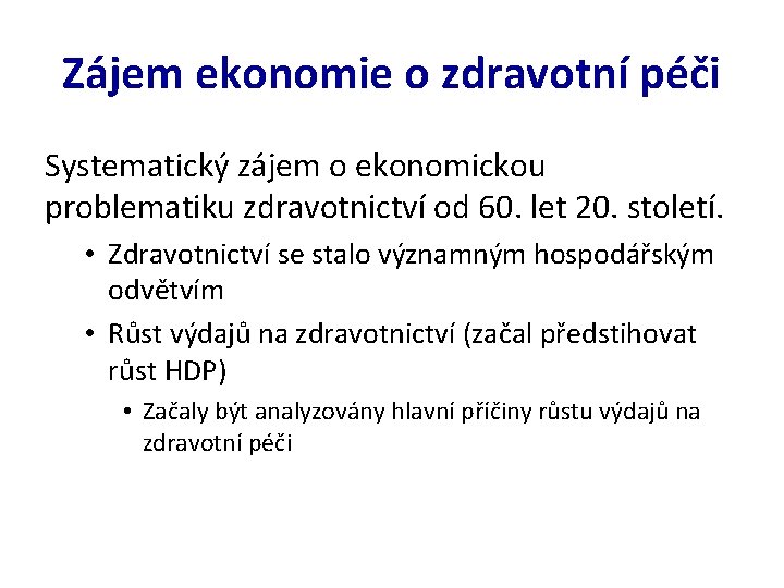 Zájem ekonomie o zdravotní péči Systematický zájem o ekonomickou problematiku zdravotnictví od 60. let