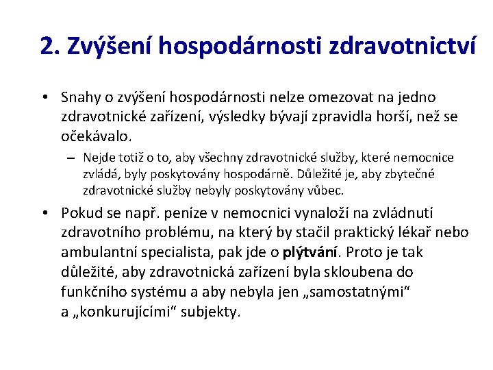 2. Zvýšení hospodárnosti zdravotnictví • Snahy o zvýšení hospodárnosti nelze omezovat na jedno zdravotnické