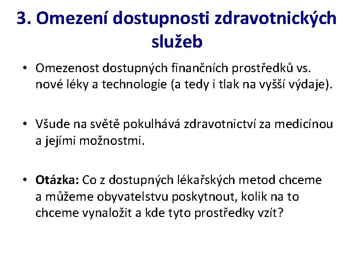 3. Omezení dostupnosti zdravotnických služeb • Omezenost dostupných finančních prostředků vs. nové léky a