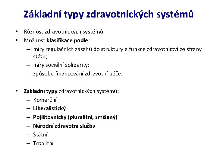 Základní typy zdravotnických systémů • Různost zdravotnických systémů • Možnost klasifikace podle: – míry