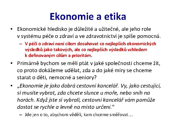 Ekonomie a etika • Ekonomické hledisko je důležité a užitečné, ale jeho role v