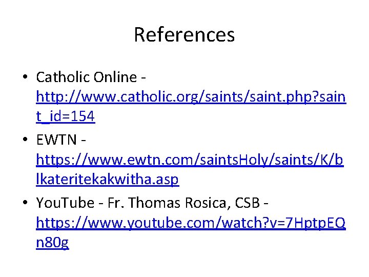 References • Catholic Online http: //www. catholic. org/saints/saint. php? sain t_id=154 • EWTN https: