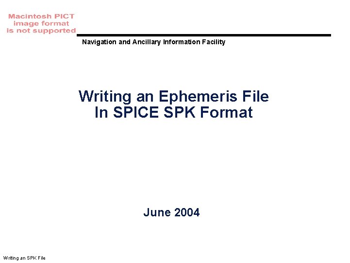 Navigation and Ancillary Information Facility Writing an Ephemeris File In SPICE SPK Format June