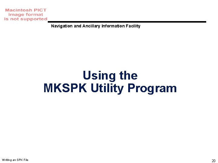 Navigation and Ancillary Information Facility Using the MKSPK Utility Program Writing an SPK File