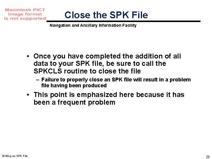 Close the SPK File Navigation and Ancillary Information Facility • Once you have completed