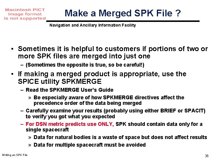 Make a Merged SPK File ? Navigation and Ancillary Information Facility • Sometimes it