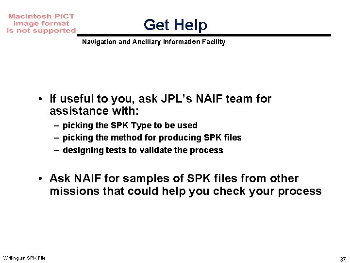Get Help Navigation and Ancillary Information Facility • If useful to you, ask JPL’s