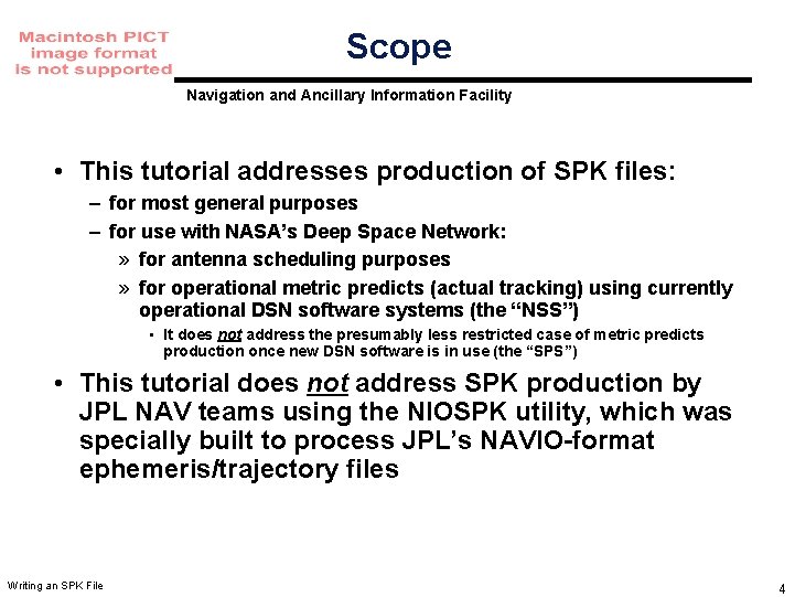 Scope Navigation and Ancillary Information Facility • This tutorial addresses production of SPK files: