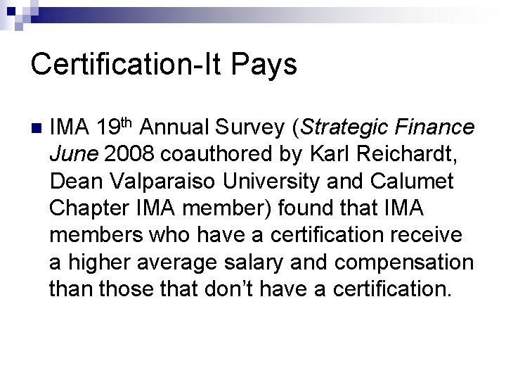 Certification-It Pays n IMA 19 th Annual Survey (Strategic Finance June 2008 coauthored by