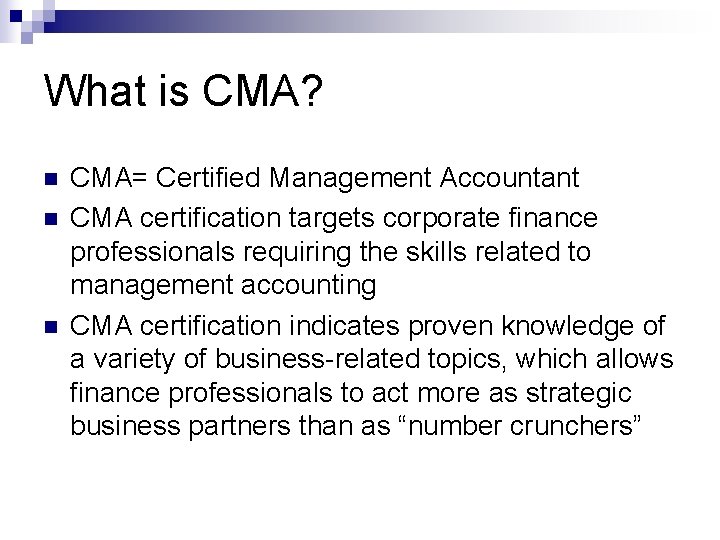 What is CMA? n n n CMA= Certified Management Accountant CMA certification targets corporate