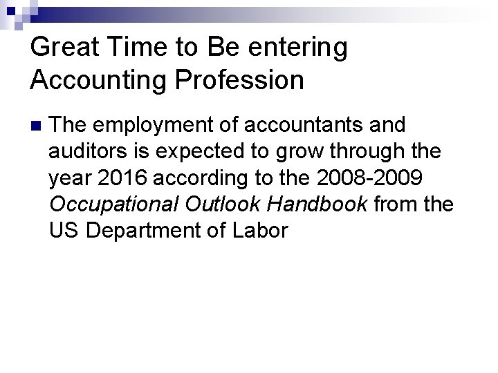 Great Time to Be entering Accounting Profession n The employment of accountants and auditors