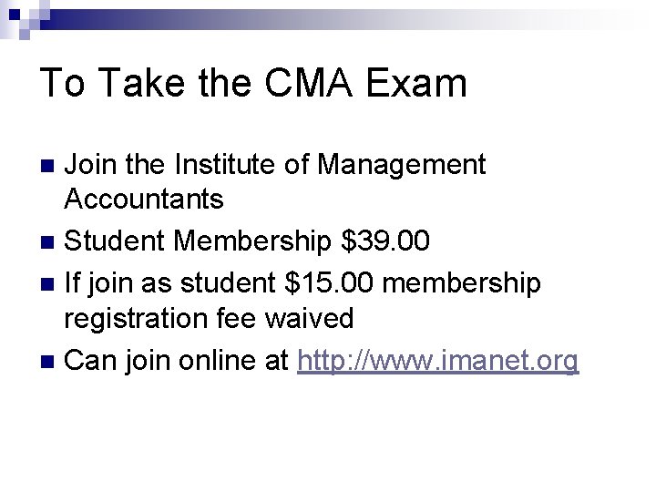 To Take the CMA Exam Join the Institute of Management Accountants n Student Membership