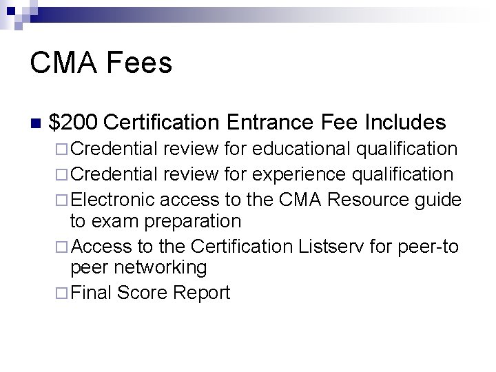 CMA Fees n $200 Certification Entrance Fee Includes ¨ Credential review for educational qualification