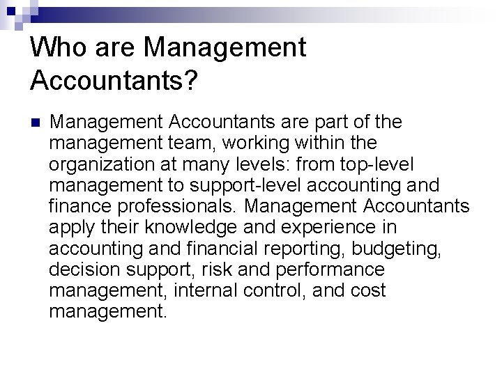 Who are Management Accountants? n Management Accountants are part of the management team, working