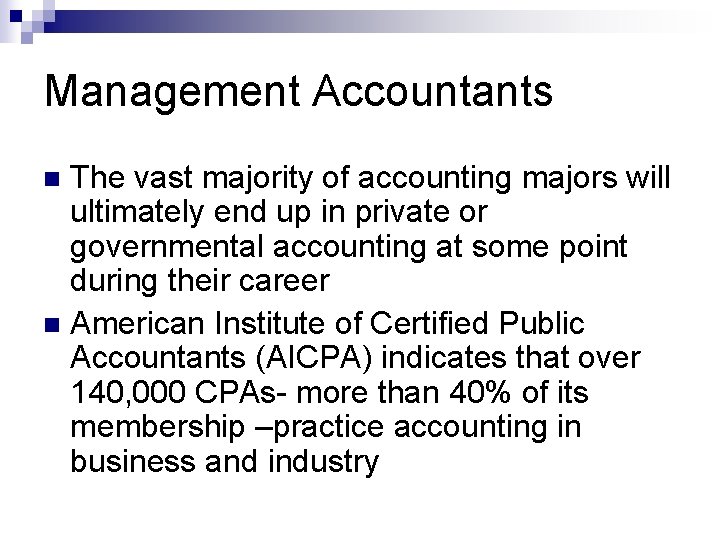 Management Accountants The vast majority of accounting majors will ultimately end up in private