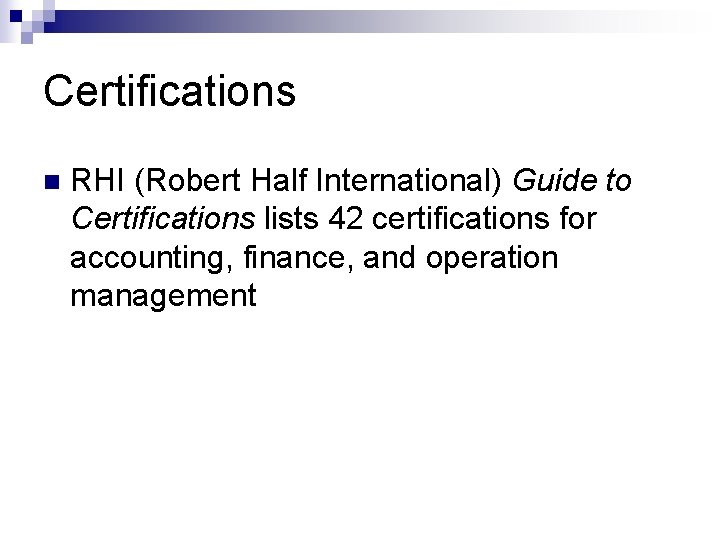 Certifications n RHI (Robert Half International) Guide to Certifications lists 42 certifications for accounting,