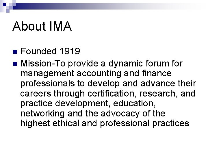 About IMA Founded 1919 n Mission-To provide a dynamic forum for management accounting and