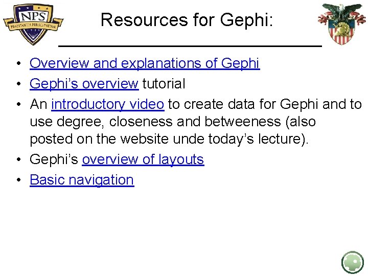 Resources for Gephi: • Overview and explanations of Gephi • Gephi’s overview tutorial •