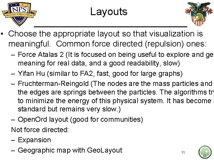 Layouts • Choose the appropriate layout so that visualization is meaningful. Common force directed