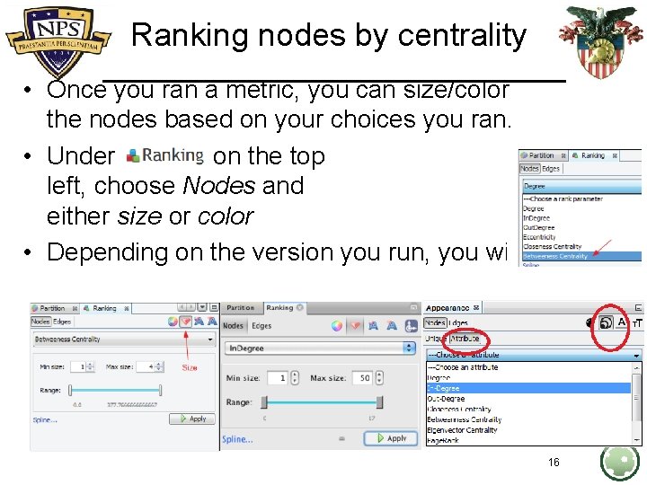 Ranking nodes by centrality • Once you ran a metric, you can size/color the