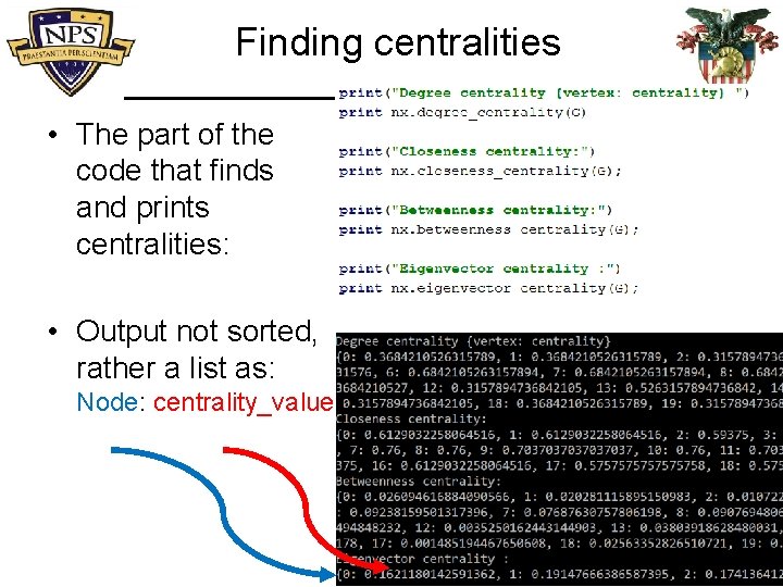 Finding centralities • The part of the code that finds and prints centralities: •