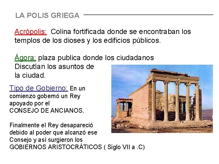 LA POLIS GRIEGA Acrópolis: Colina fortificada donde se encontraban los templos de los dioses