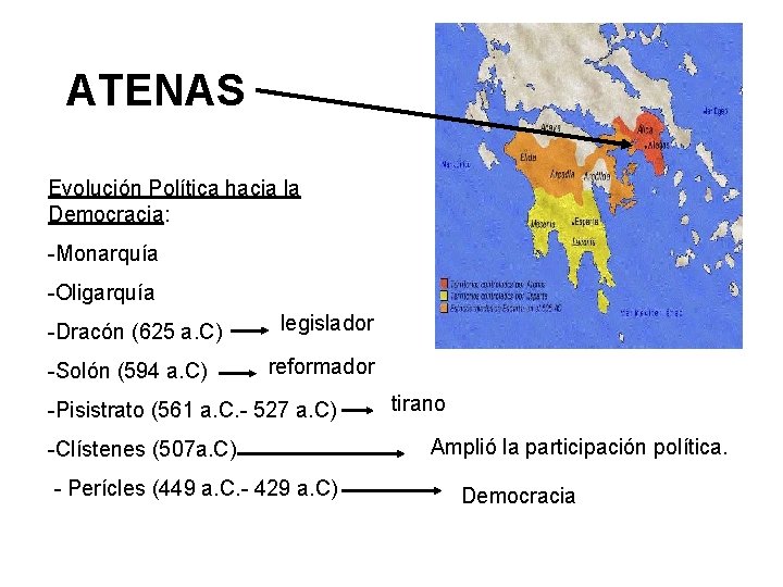 ATENAS Evolución Política hacia la Democracia: -Monarquía -Oligarquía -Dracón (625 a. C) -Solón (594
