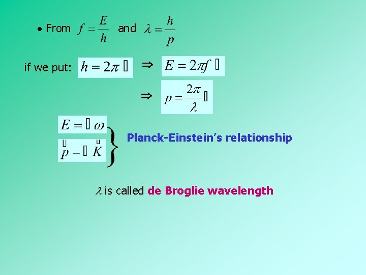 From if we put: and Planck-Einstein’s relationship is called de Broglie wavelength From if we put: and Planck-Einstein’s relationship is called de Broglie wavelength