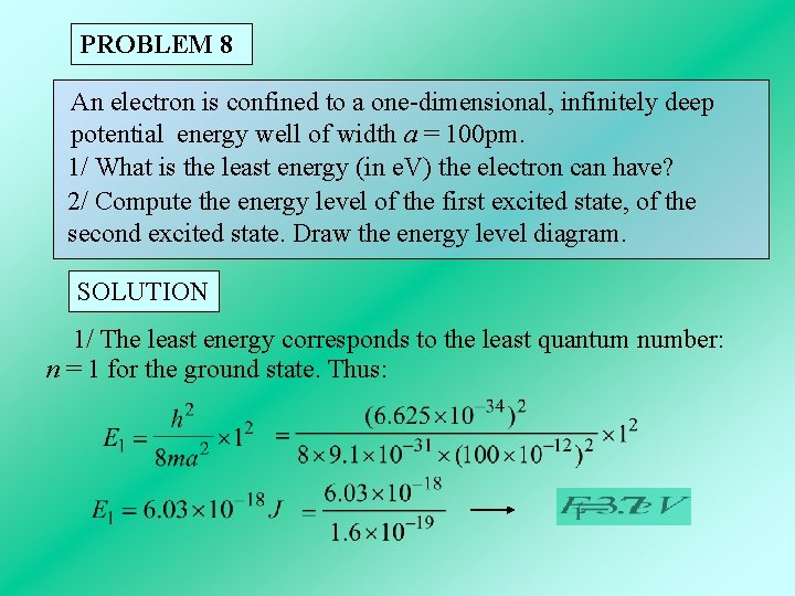 PROBLEM 8 An electron is confined to a one-dimensional, infinitely deep potential energy well PROBLEM 8 An electron is confined to a one-dimensional, infinitely deep potential energy well