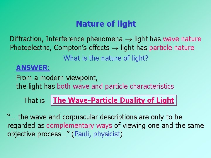 Nature of light Diffraction, Interference phenomena light has wave nature Photoelectric, Compton’s effects light Nature of light Diffraction, Interference phenomena light has wave nature Photoelectric, Compton’s effects light