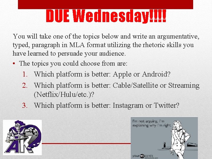 DUE Wednesday!!!! You will take one of the topics below and write an argumentative,