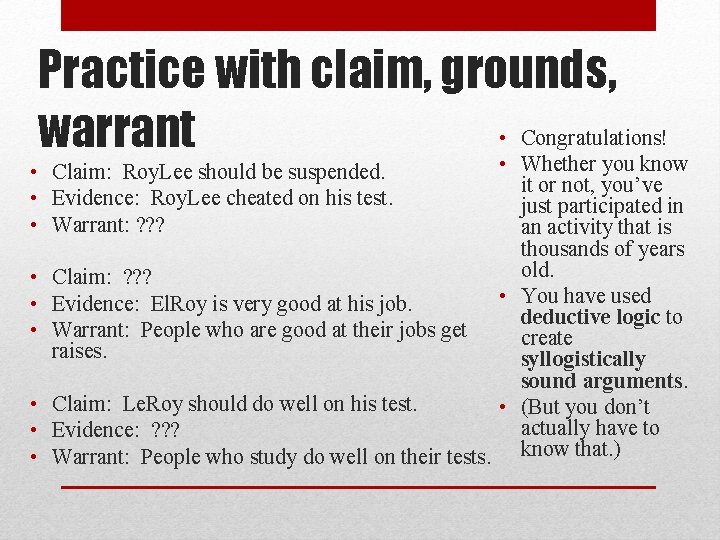 Practice with claim, grounds, • Congratulations! warrant • Whether you know it or not,