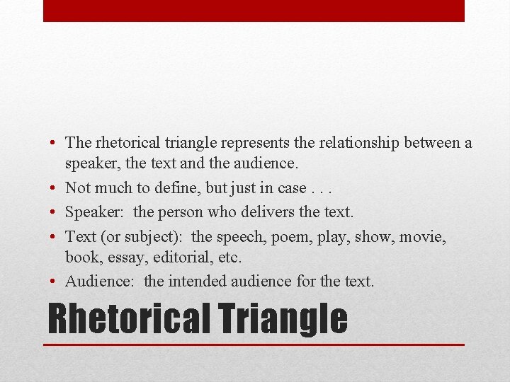  • The rhetorical triangle represents the relationship between a speaker, the text and