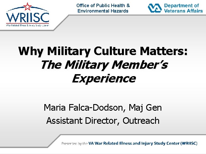 Office of Public Health & Environmental Hazards Why Military Culture Matters: The Military Member’s