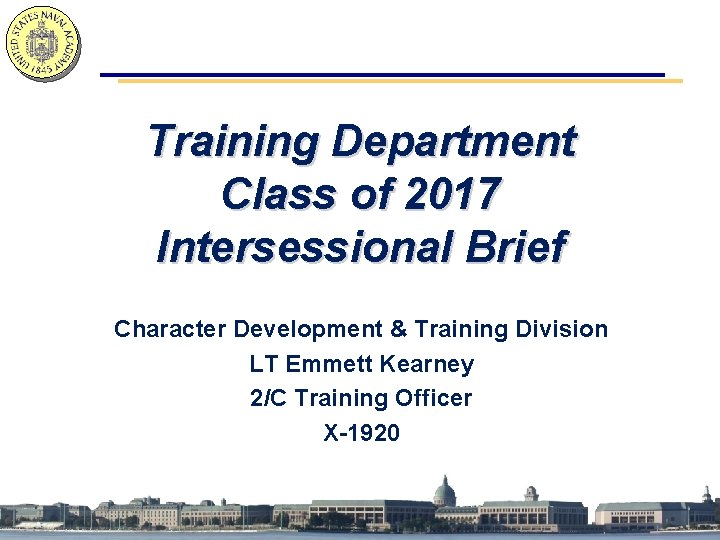 Training Department Class of 2017 Intersessional Brief Character Development & Training Division LT Emmett
