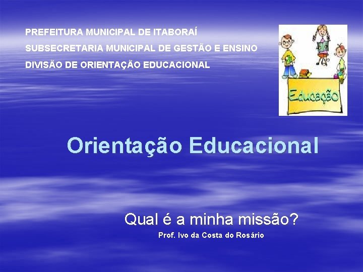 PREFEITURA MUNICIPAL DE ITABORAÍ SUBSECRETARIA MUNICIPAL DE GESTÃO E ENSINO DIVISÃO DE ORIENTAÇÃO EDUCACIONAL