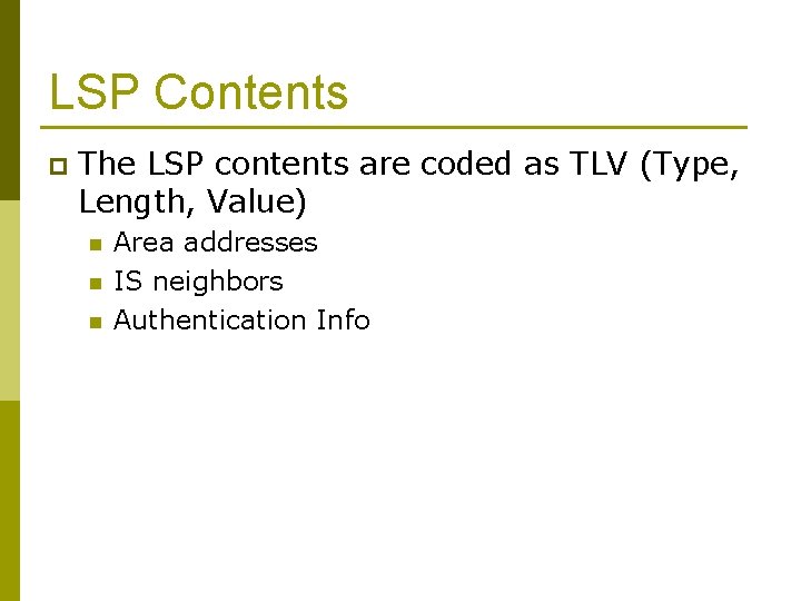 LSP Contents p The LSP contents are coded as TLV (Type, Length, Value) n