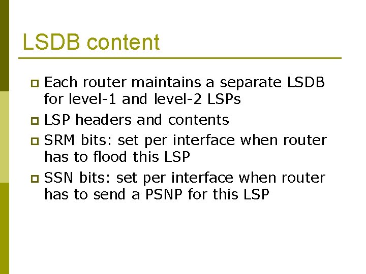 LSDB content Each router maintains a separate LSDB for level-1 and level-2 LSPs p