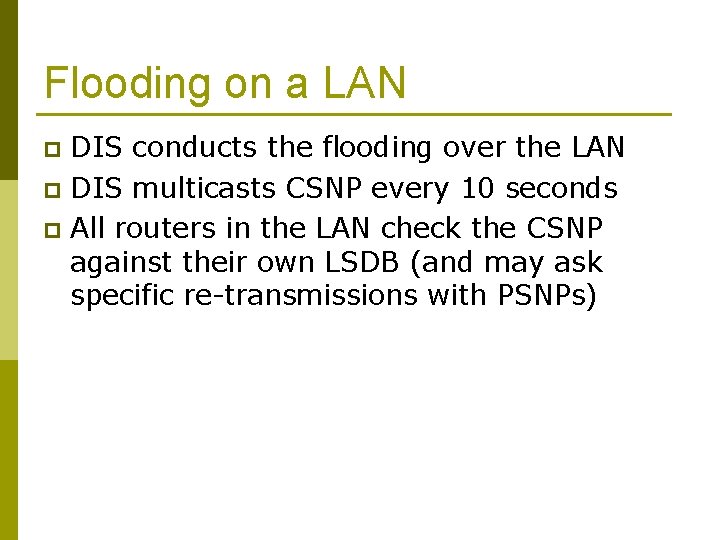 Flooding on a LAN DIS conducts the flooding over the LAN p DIS multicasts