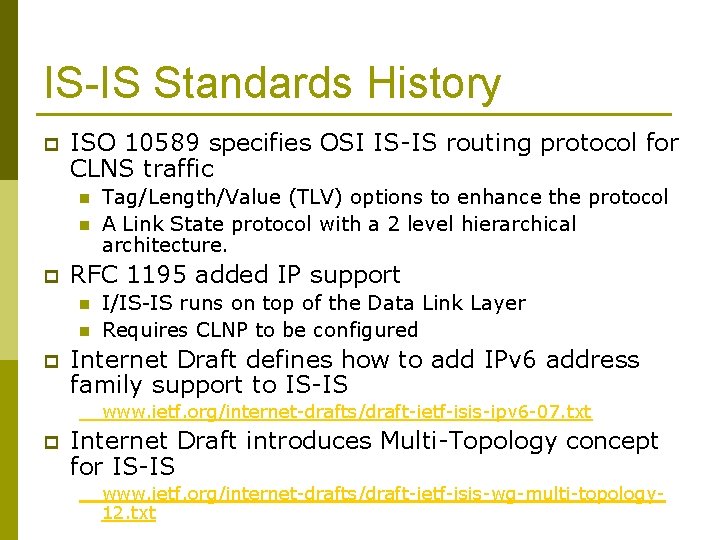 IS-IS Standards History p ISO 10589 specifies OSI IS-IS routing protocol for CLNS traffic