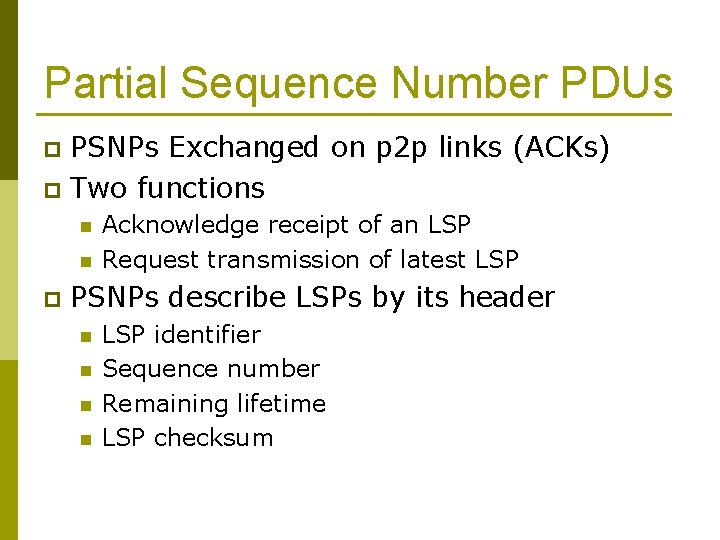 Partial Sequence Number PDUs PSNPs Exchanged on p 2 p links (ACKs) p Two