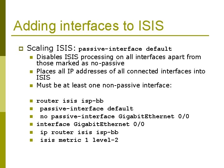 Adding interfaces to ISIS p Scaling ISIS: passive-interface default n n n n n