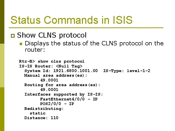 Status Commands in ISIS p Show CLNS protocol n Displays the status of the
