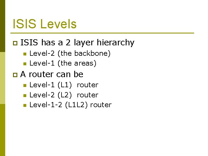 ISIS Levels p ISIS has a 2 layer hierarchy n n p Level-2 (the