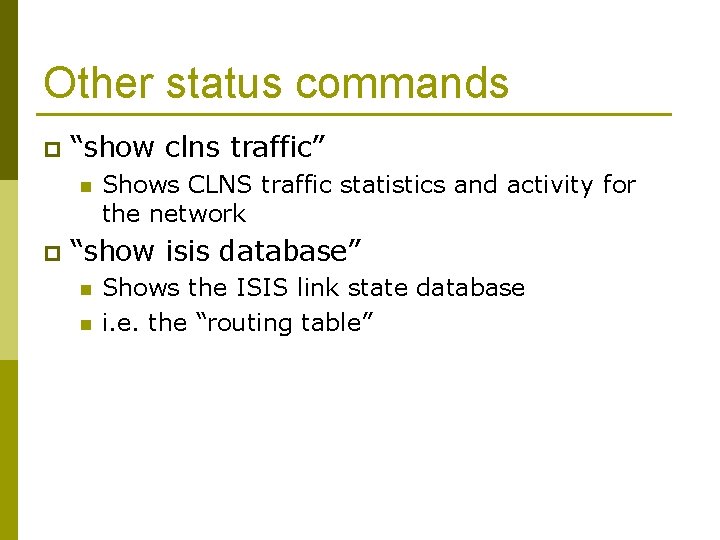 Other status commands p “show clns traffic” n p Shows CLNS traffic statistics and