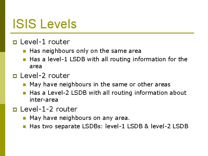 ISIS Levels p Level-1 router n n p Level-2 router n n p Has
